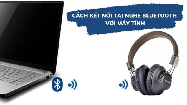 Hướng dẫn cách kết nối tai nghe Bluetooth với máy tính