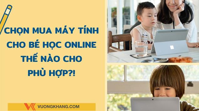 Top 3 máy tính laptop giá rẻ phù hợp cho các bé học online trong mùa dịch Covid-19